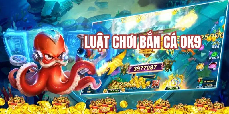 Luật chơi game bắn cá tại OK9