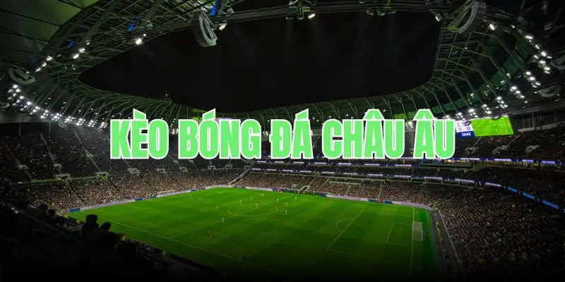 kèo bóng đá châu âu