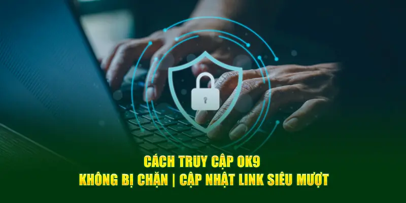 Một vài lưu ý khi sử dụng link vào nhà cái OK9 mà newbie cần biết