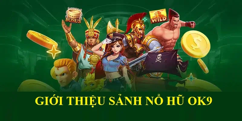 Tổng qua về sảnh nổ hũ OK9