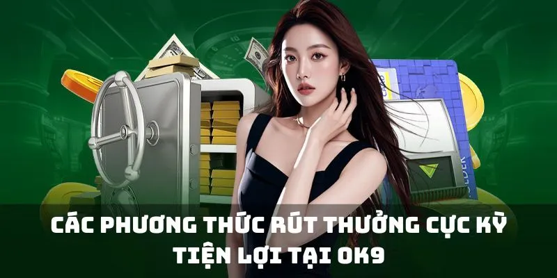 Các phương pháp rút thưởng cực kỳ tiện lợi tại nhà cái