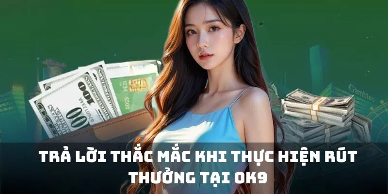 Những thắc mắc của hội viên về việc rút tiền OK9